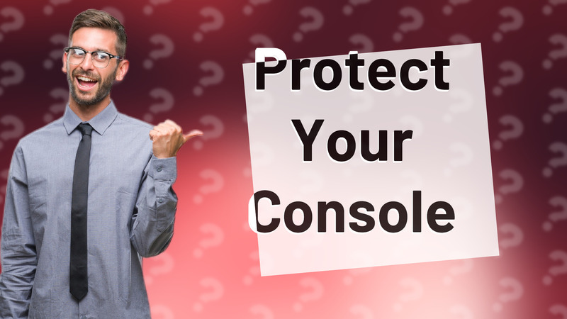 Protect Your Console