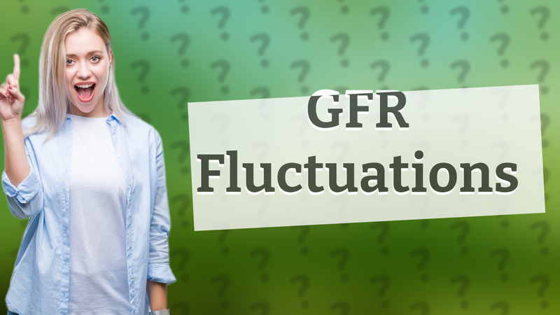 GFR Fluctuations