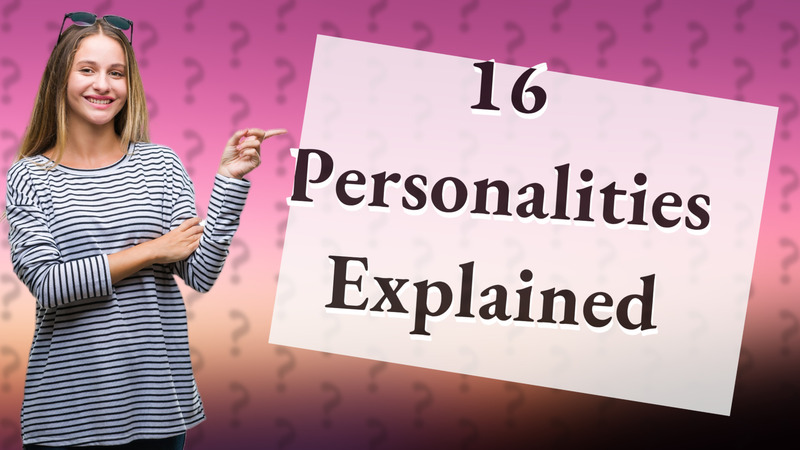 16 Personalities Explained