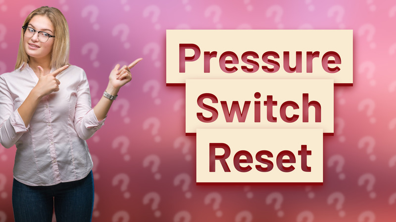 Pressure Switch Reset