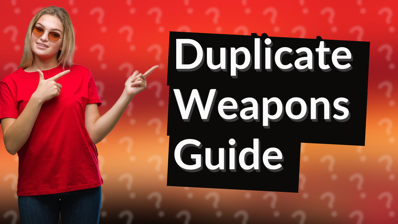 Duplicate Weapons Guide