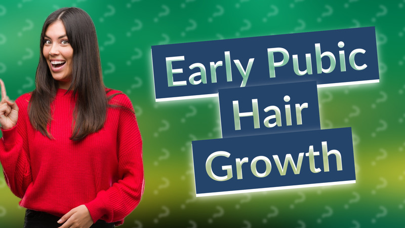 Early Pubic Hair Growth