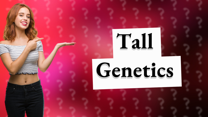 Tall Genetics