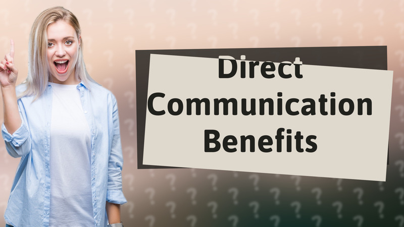 Direct Communication Benefits
