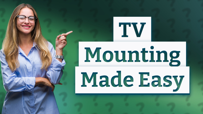 TV Mounting Made Easy