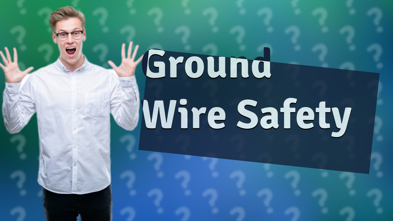 Ground Wire Safety