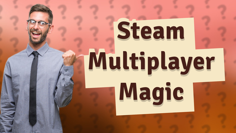 Steam Multiplayer Magic