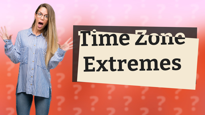 Time Zone Extremes