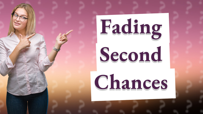 Fading Second Chances