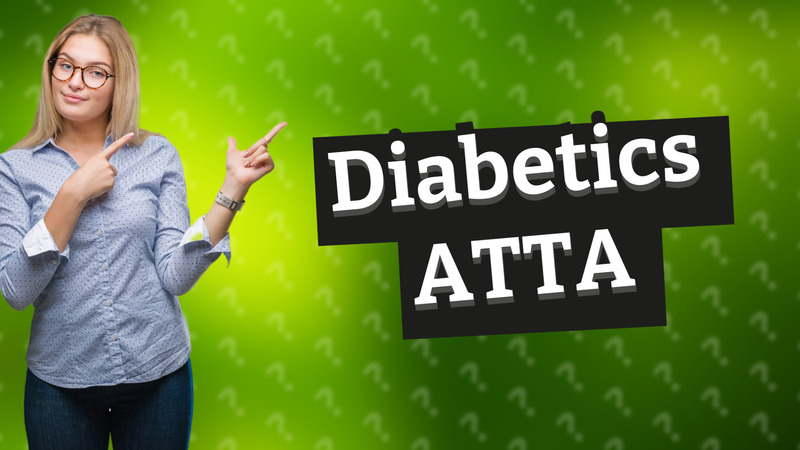 Diabetics ATTA