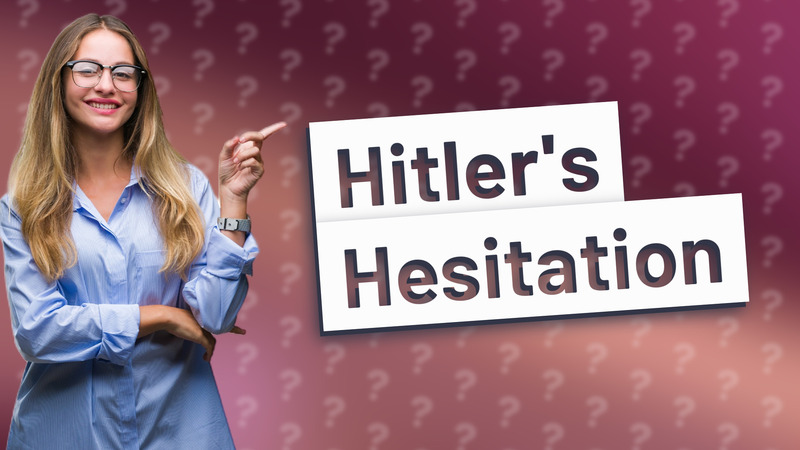 Hitler's Hesitation