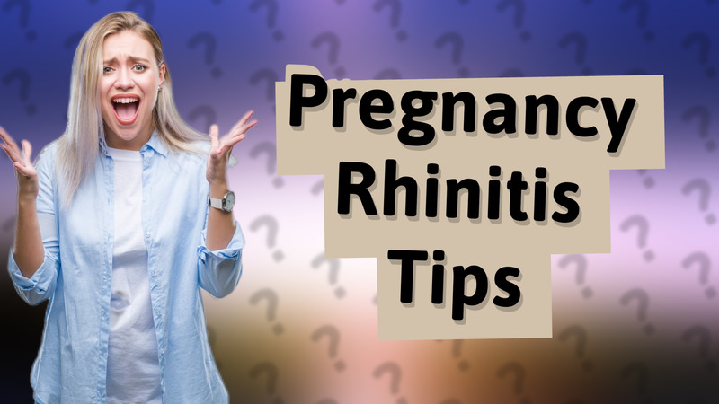 Pregnancy Rhinitis Tips