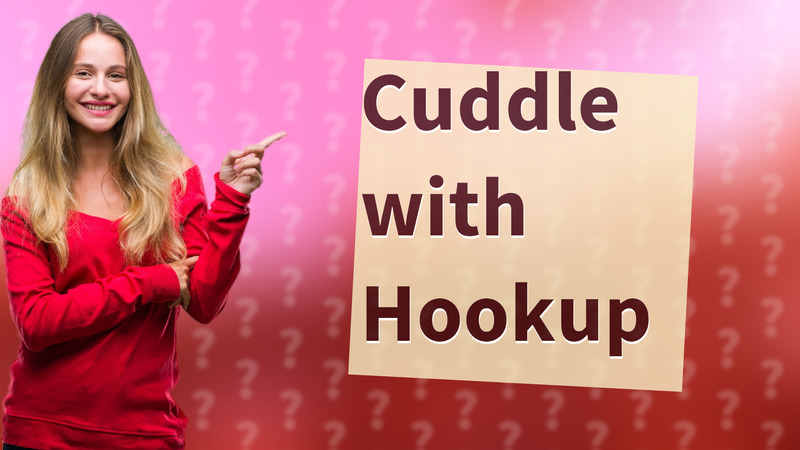 Cuddle with Hookup