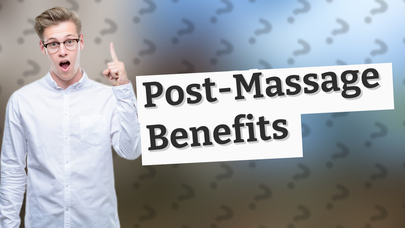 Post-Massage Benefits