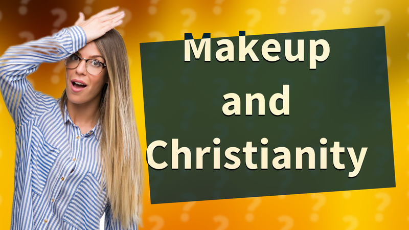 Makeup and Christianity