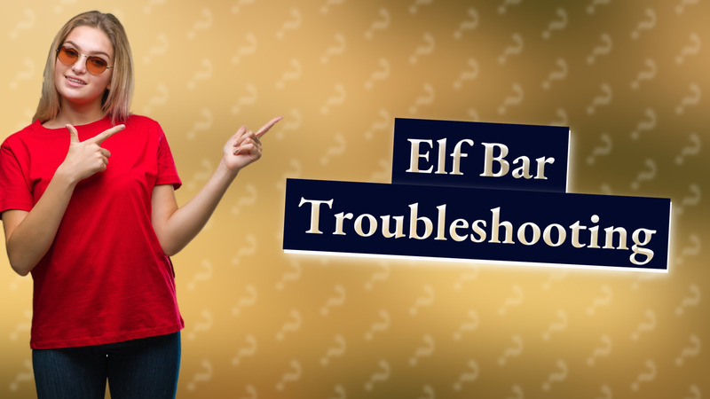 Elf Bar Troubleshooting