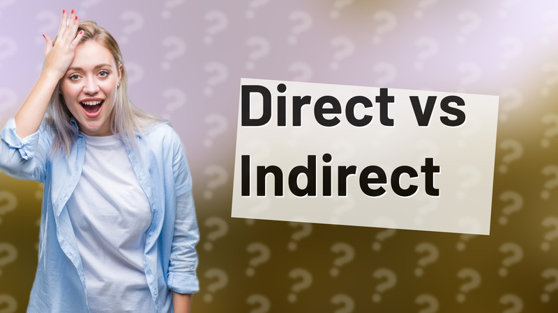 Direct vs Indirect
