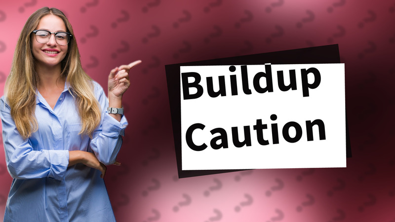 Buildup Caution