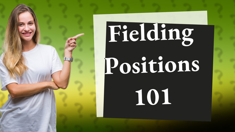 Fielding Positions 101