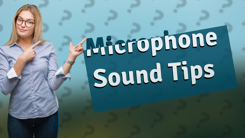 Microphone Sound Tips
