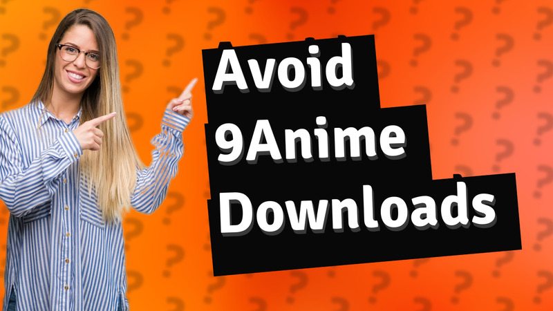 Avoid 9Anime Downloads