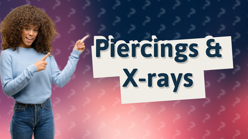 Piercings & X-rays