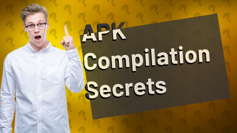APK Compilation Secrets