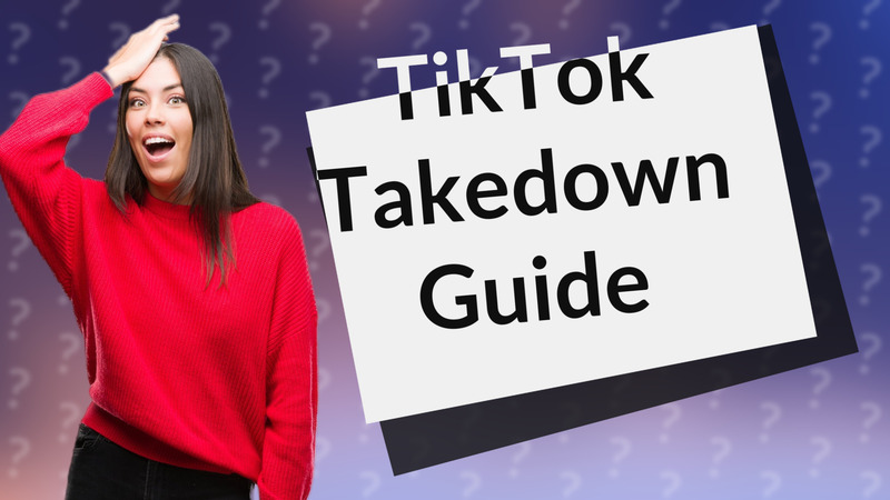 TikTok Takedown Guide