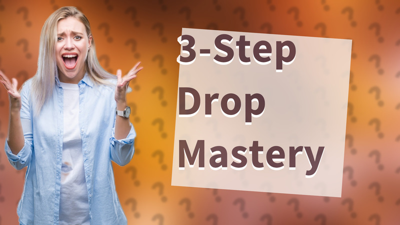 3-Step Drop Mastery