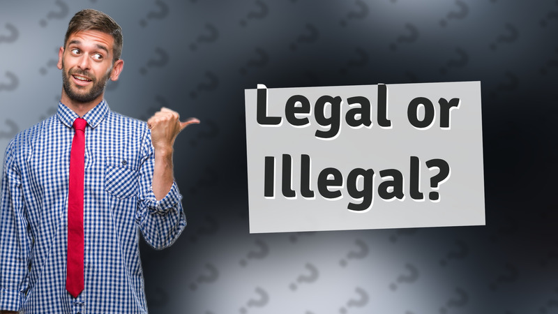 Legal or Illegal?
