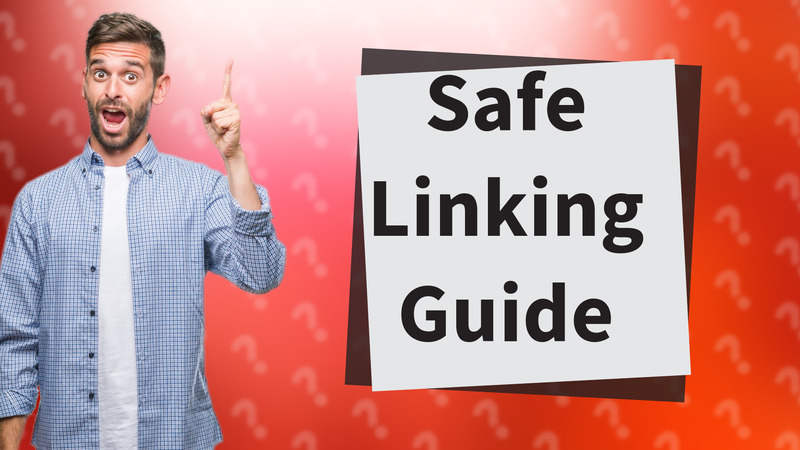 Safe Linking Guide