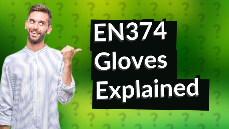 EN374 Gloves Explained