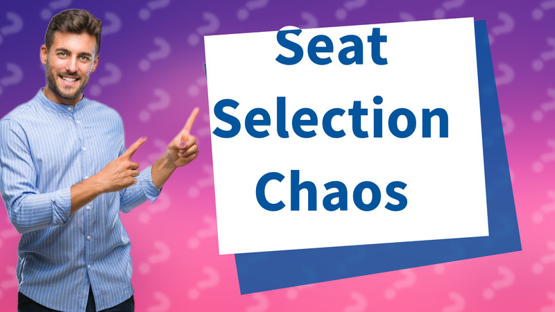 Seat Selection Chaos