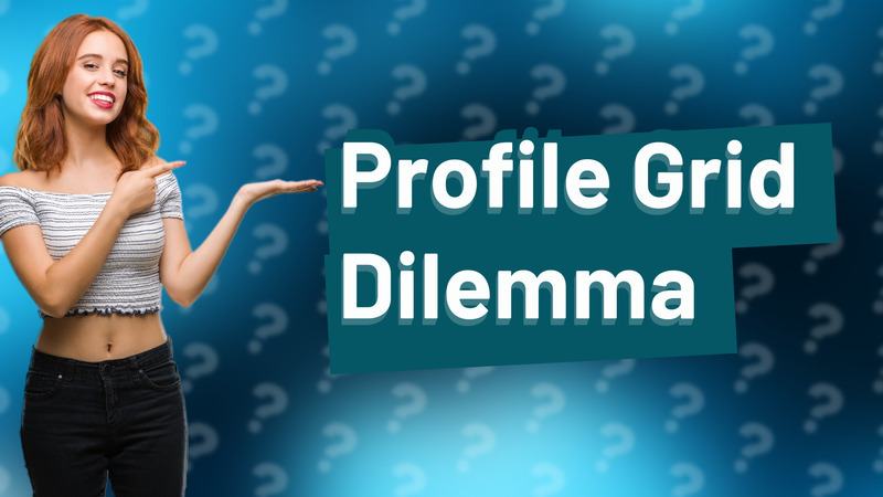 Profile Grid Dilemma