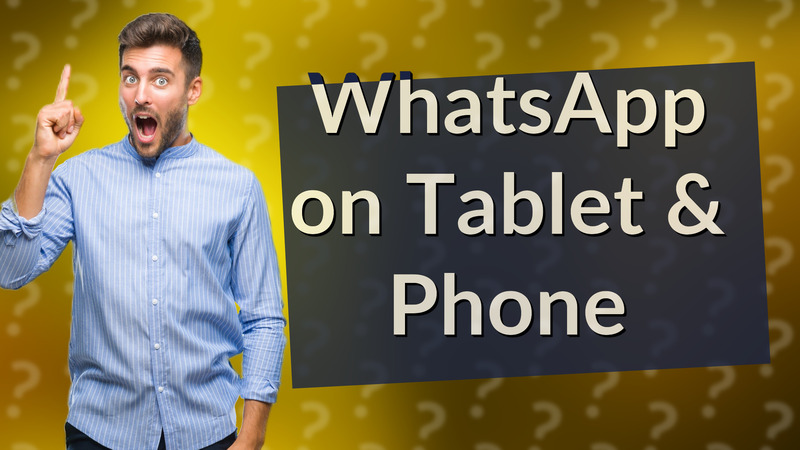 WhatsApp on Tablet & Phone