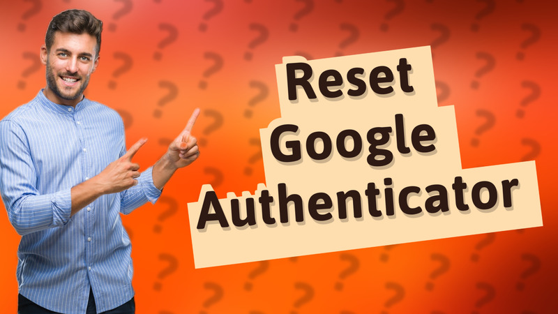 Reset Google Authenticator