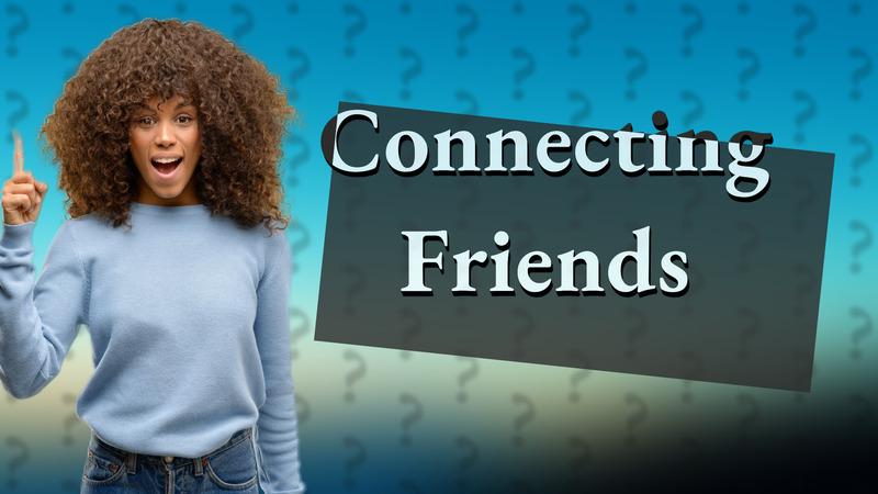 Connecting Friends