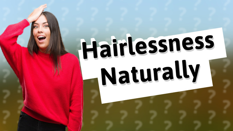 Hairlessness Naturally