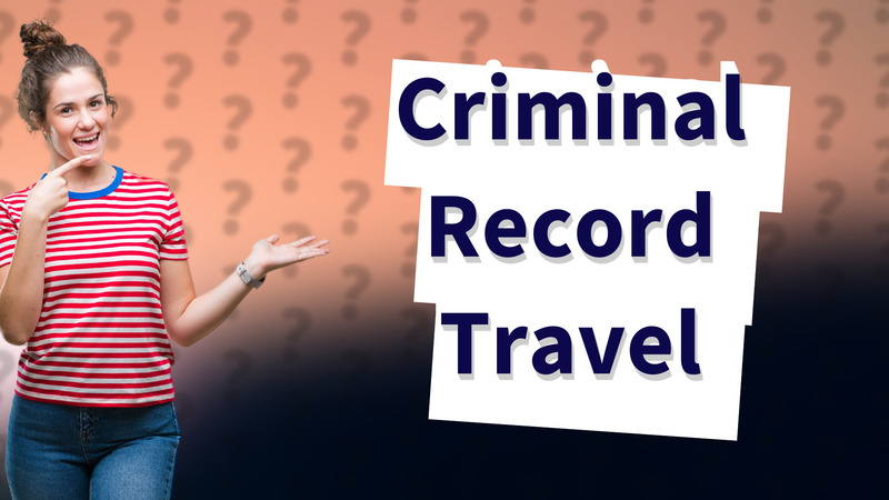 Criminal Record Travel