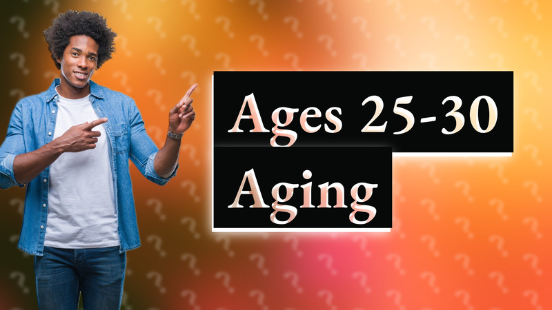 Ages 25-30 Aging