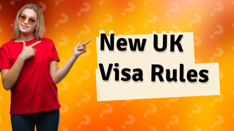 New UK Visa Rules