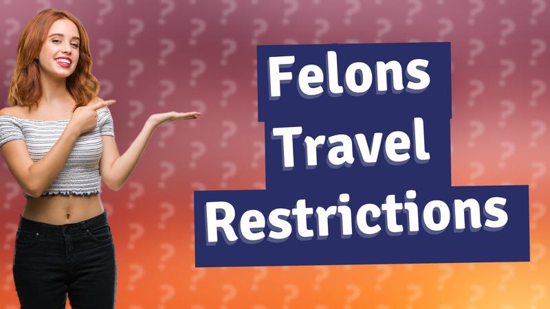 Felons Travel Restrictions