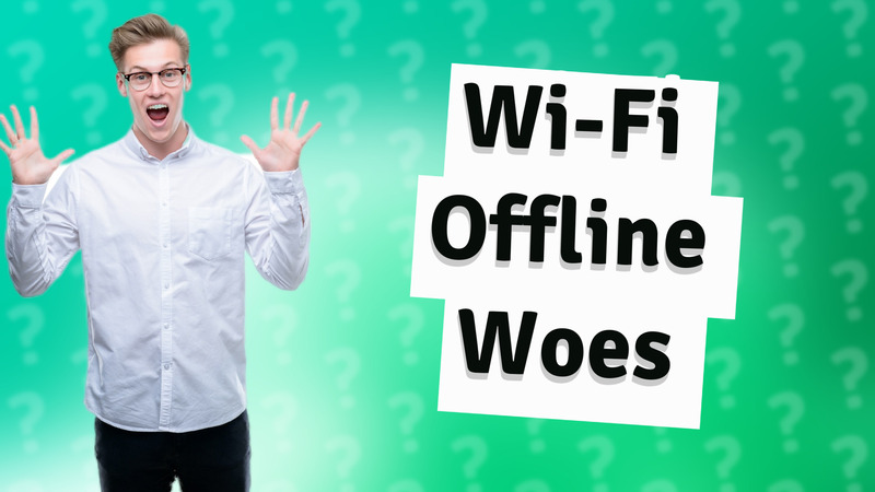 Wi-Fi Offline Woes