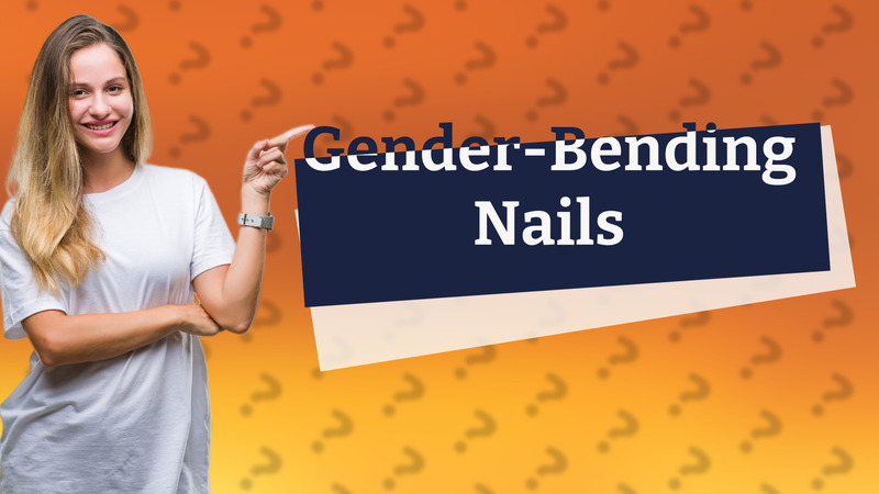 Gender-Bending Nails