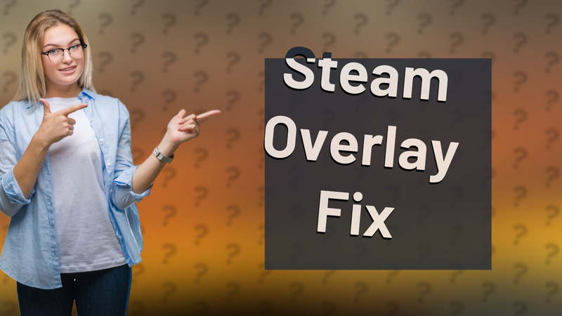Steam Overlay Fix