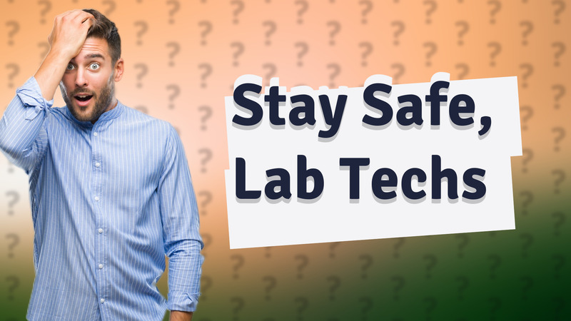 Stay Safe, Lab Techs