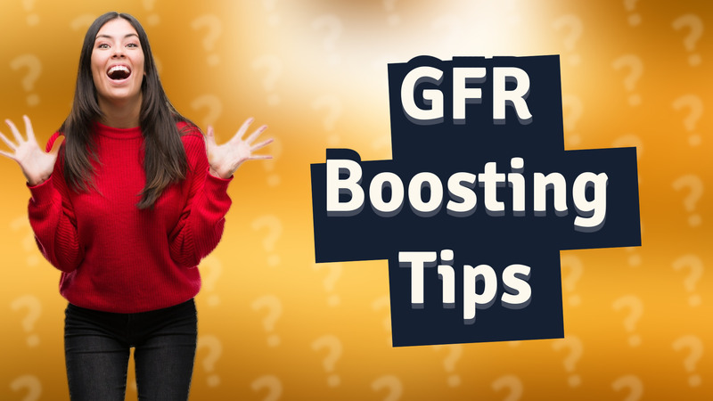 GFR Boosting Tips