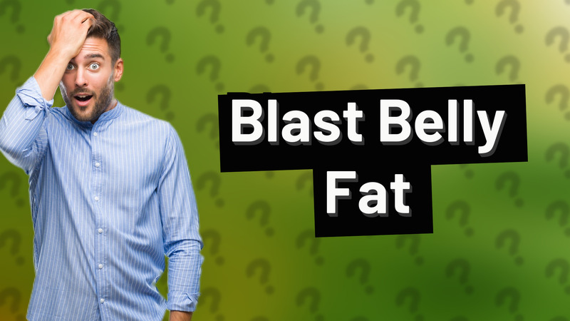 Blast Belly Fat