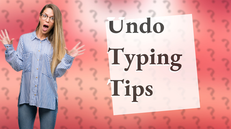 Undo Typing Tips