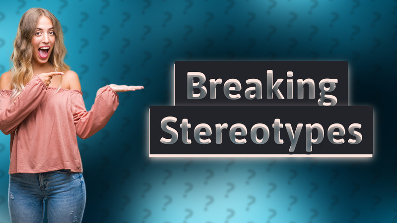 Breaking Stereotypes